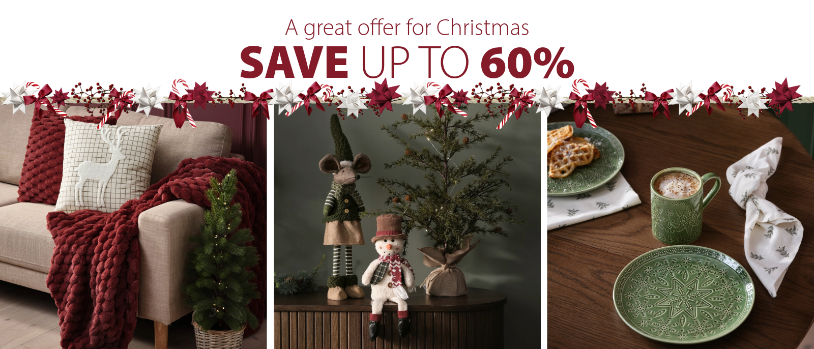 A great offer for Christmas Save up to 60% A great offer for Christmas Save up to 60%